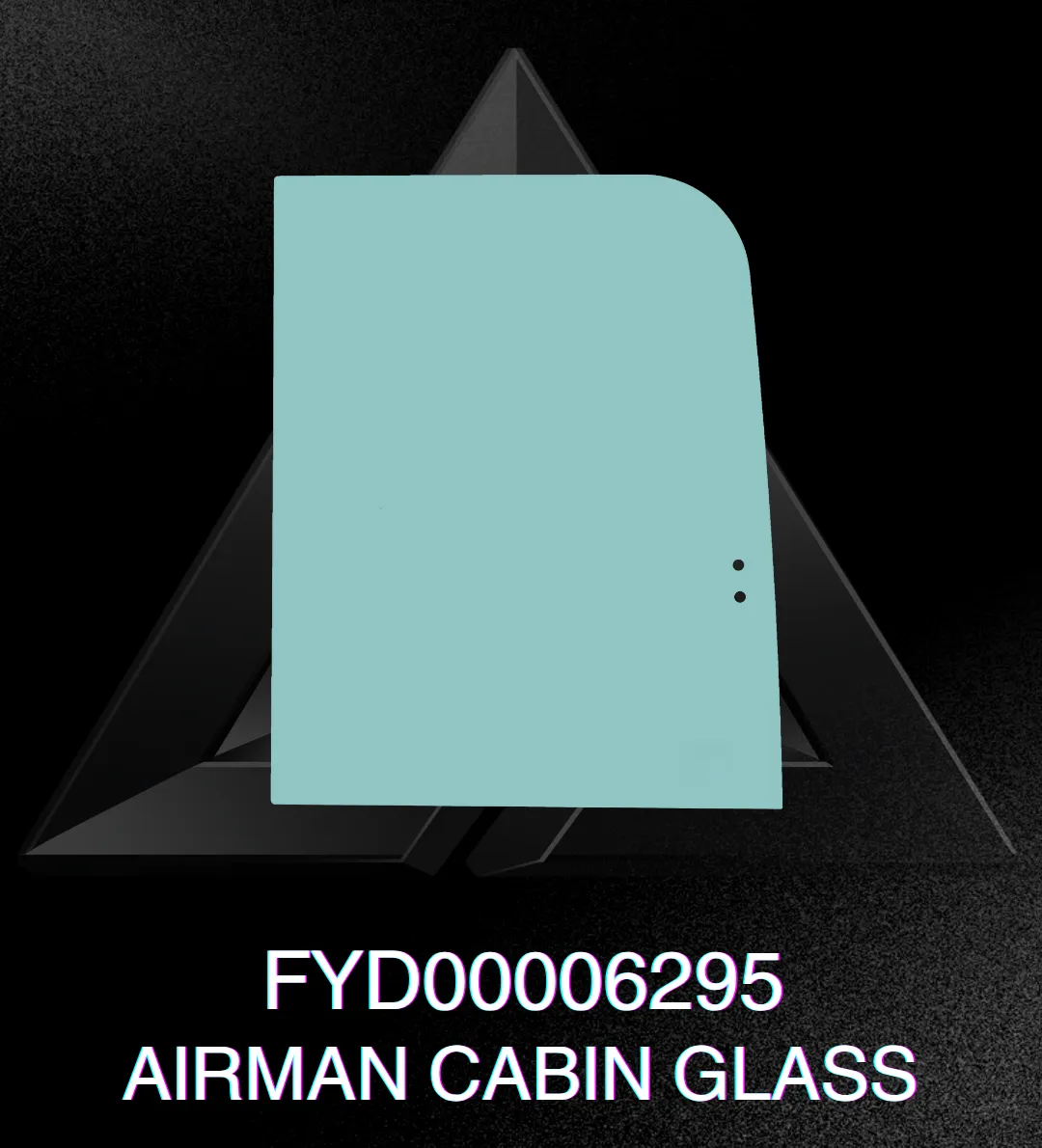 FYD00006295 AIRMAN CABIN GLASS